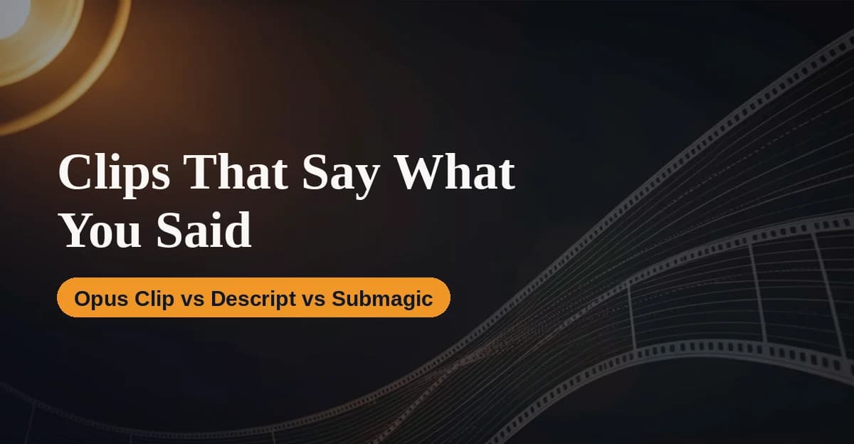 Featured image for Long Video to Shorts Without Getting Misquoted: Opus Clip vs Descript vs Submagic